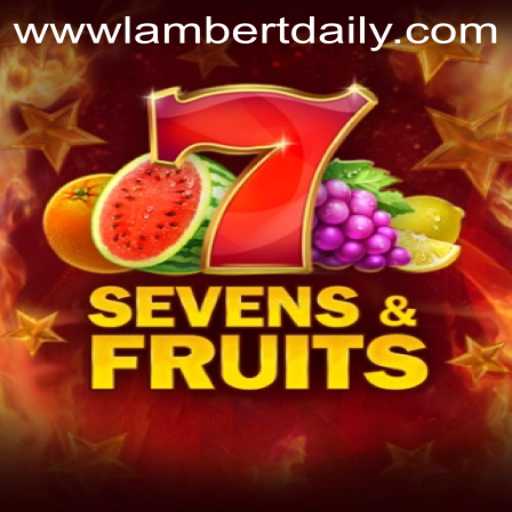 SevensFruits: A Refreshing Gaming Experience with Lambertdaily